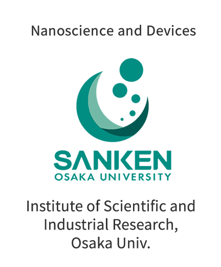Nanoscience and Devices: Institute of Scientific and Industrial Research, Osaka Univ.